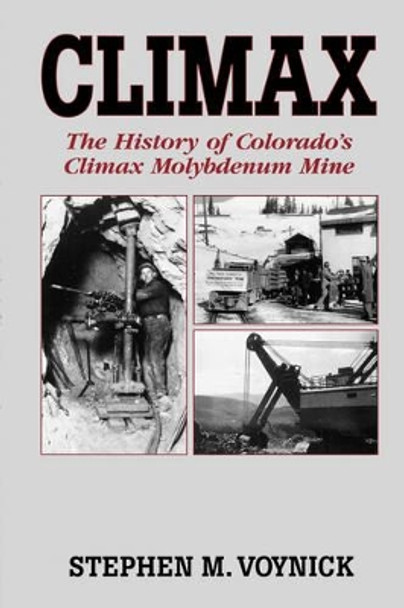 Climax: The History of Colorado's Climax Molybdenum Mine--Mountain Press Pub Co. by Stephen M Voynick 9780878423545