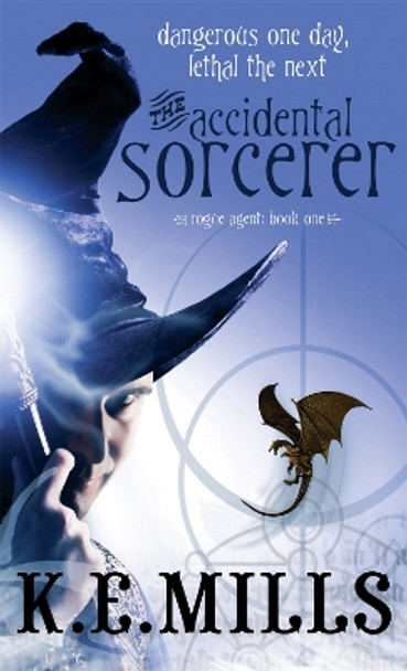 The Accidental Sorcerer: Book 1 of the Rogue Agent Novels by K. E. Mills 9781841497273