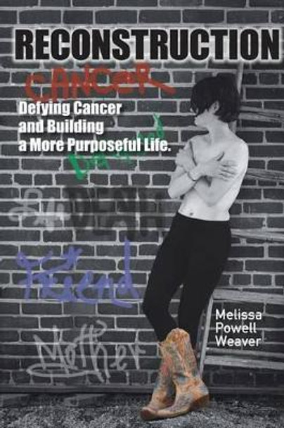 Reconstruction: Defying Cancer and Building a More Purposeful Life by Beth Oliver 9780692733967