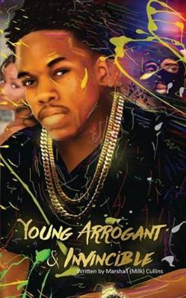 Young Arrogant & Invincible by Marshall (Milk) Cullins 9780692610718