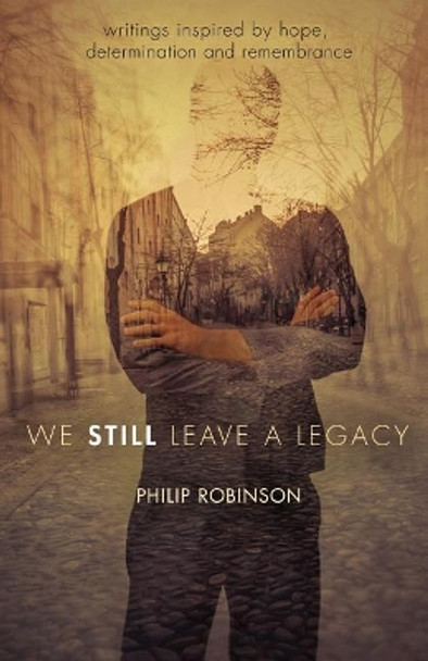 We Still Leave a Legacy by Philip Robinson 9780692782934