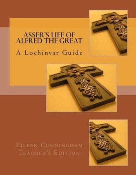 Asser's Life of Alfred the Great: A Lochinvar Guide: Teacher's Edition by Amy Alexander Carmichael 9780692690208