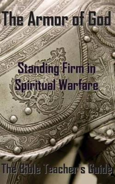 The Armor of God: Standing Firm in Spiritual Warfare by Professor Gregory Brown 9780692700471