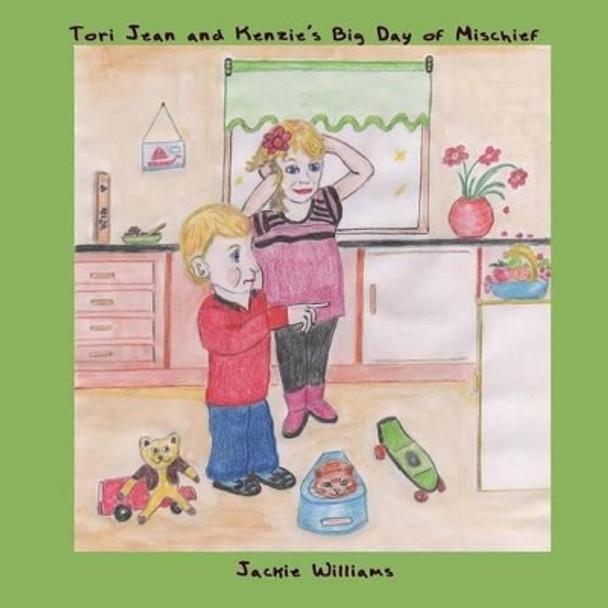 Tori-Jean and Kenzie's Big Day of Mischief by Jackie Williams 9780692701508