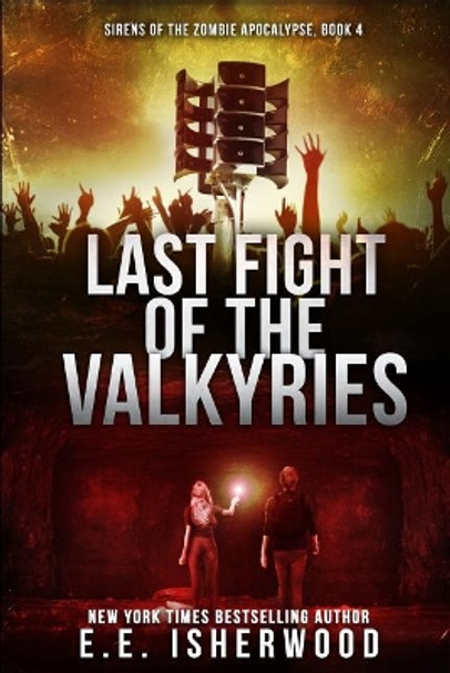 Last Fight of the Valkyries: Sirens of the Zombie Apocalypse, Book 4 by E E Isherwood 9780692717196