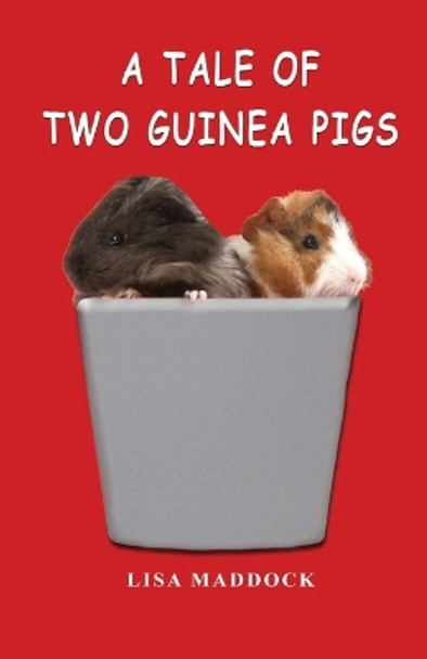 A Tale of Two Guinea Pigs by Lisa Maddock 9780692728871