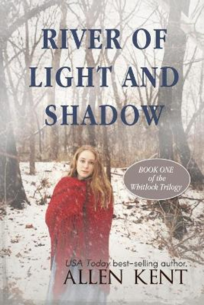 River of Light and Shadow by Allen Kent 9780989840026