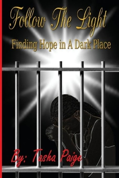 Follow the Light: Finding Hope In A Dark Place by Tasha Paige 9780692736319