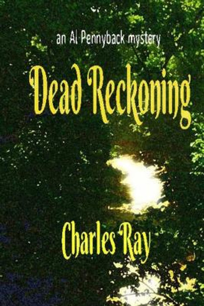 Dead Reckoning: an Al Pennyback mystery by Charles Ray 9780692747575