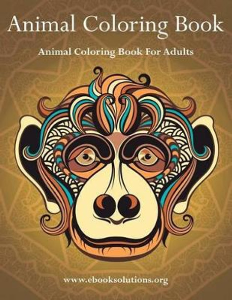 Animal Coloring Book: Animal Coloring Book For Adults by Ebook Solutions 9780692644508