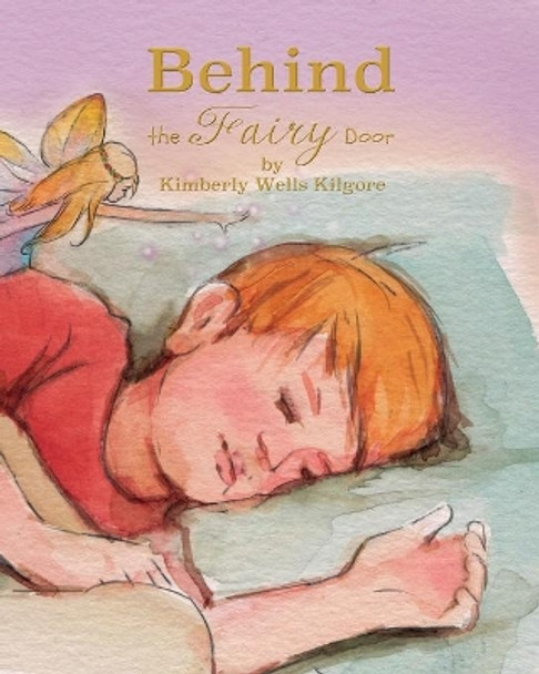 Behind the Fairy Door by Kimberly V Kilgore 9780692645208