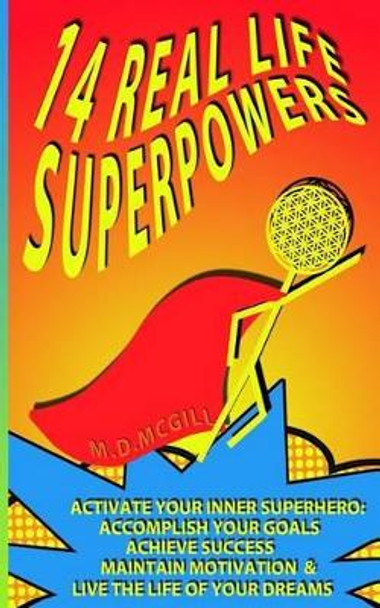 14 Real Life Superpowers: Activate your inner superhero to accomplish your goals and live the life of your dreams by Lisa Helfer Elghazi 9780692621325