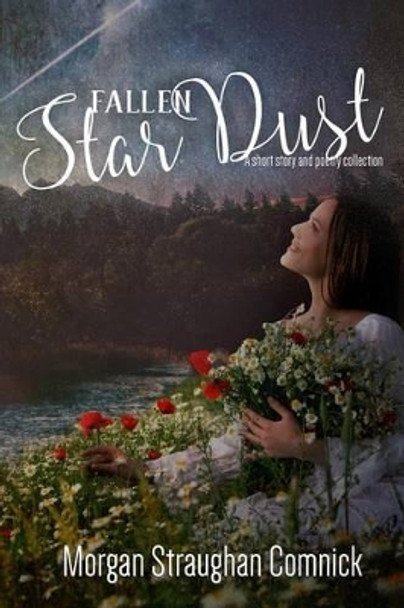 Fallen Star Dust by Morgan Straughan Comnick 9780692661673