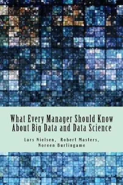 What Every Manager Should Know About Big Data and Data Science by Noreen Burlingame 9780692662090