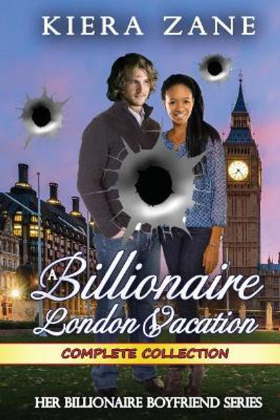 A Billionaire London Vacation Complete Collection by Kiera Zane 9780692676677