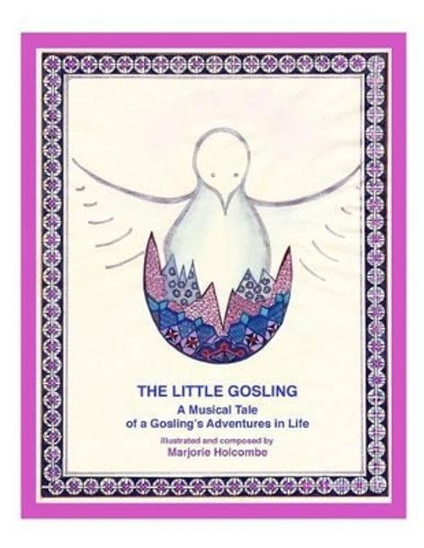 The Little Gosling: A Musical Tale of a Gosling's Adventures in Life by Marjorie Holcombe 9780692678442