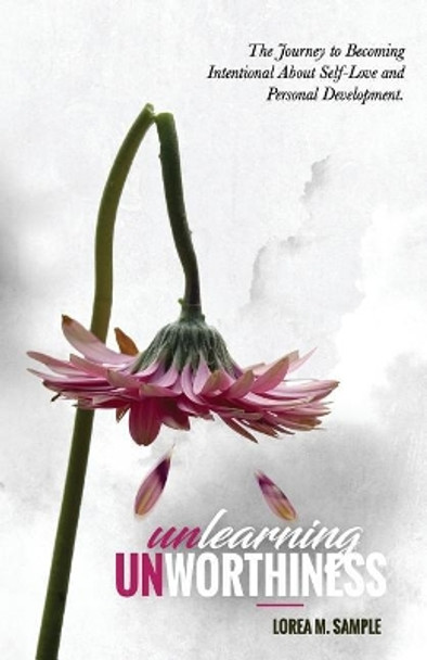 UNlearning UNworthiness: The Journey to Becoming Intentional About Self-Love and Personal Development. by Varian C Brandon 9780692821244