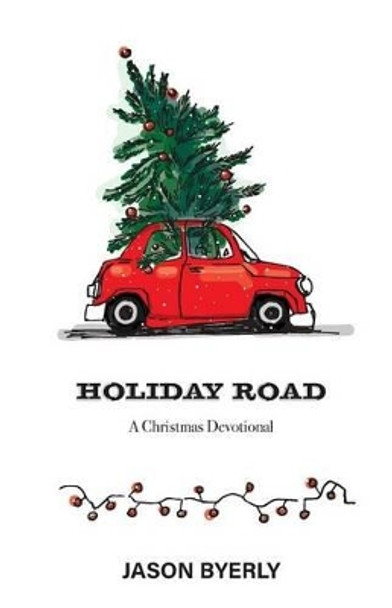 Holiday Road: A Christmas Devotional by Jason Byerly 9780692797624