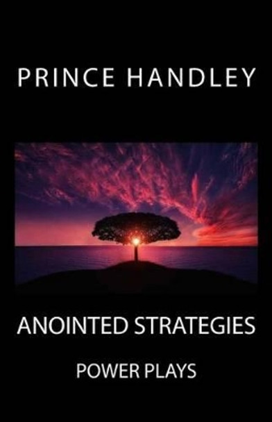 Anointed Strategies: Power Plays by Prince Handley 9780692814406