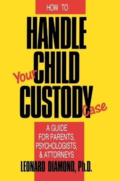 How to Handle Your Child Custody Case by Leonard Diamond 9780879755706