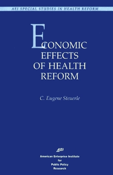 Economic Effects of Health Care Reform by C. Eugene Steuerle 9780844770192