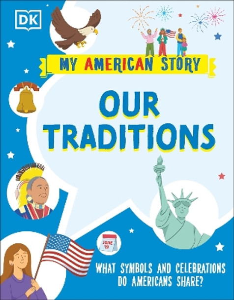 Our Traditions: What Symbols and Celebrations do Americans share? by DK 9780744077681