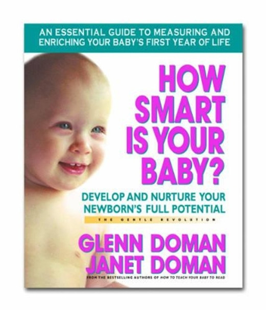How Smart is Your Baby: Develop and Nurture Your Newborns Full Potential by Glenn J. Doman 9780757001949