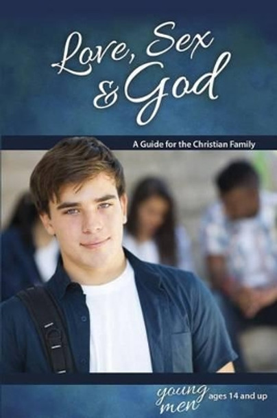 Love, Sex & God: For Young Men Ages 14 and Up - Learning about Sex by Bill Ameiss 9780758649591