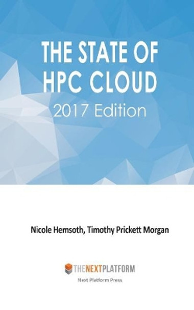 The State of HPC Cloud: 2017 Edition by Timothy Prickett Morgan 9780692836187