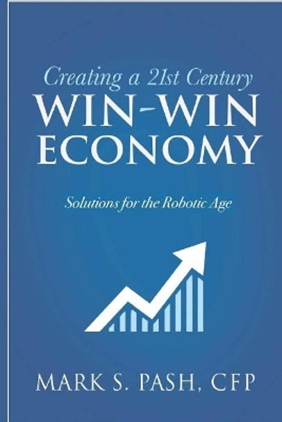Creating a 21st Century Win-Win Economy by Mark Pash 9780692842393
