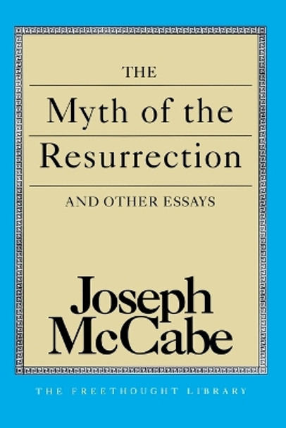 The Myth of the Resurrection and Other Essays by Joseph Mccabe 9780879758332