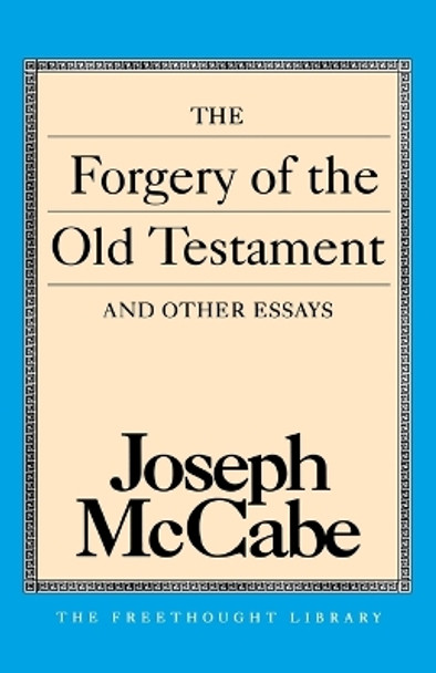 The Forgery of the Old Testament and Other Essays by Joseph Mccabe 9780879758509