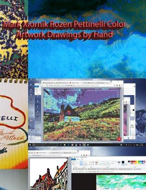 Mark Xiornik Rozen Pettinelli Color Artwork Drawings by Hand by Mark Rozen Pettinelli 9780692858325