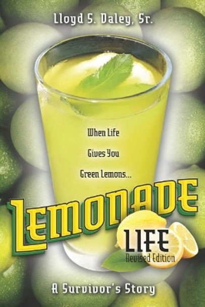Lemonade Life: A Survivor's Story: When Life Gives Green Lemons by Lloyd S Daley Sr 9780692864555
