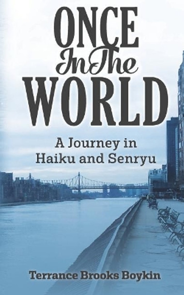 Once In The World... A Journey in Haiku and Senryu by Terrance Brooks Boykin 9780692865057