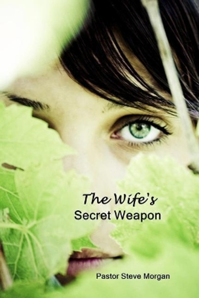 The Wife's Secret Weapon by Steve Morgan 9780692874455