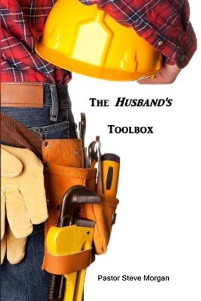 The Husband's Toolbox by Steve Morgan 9780692874943