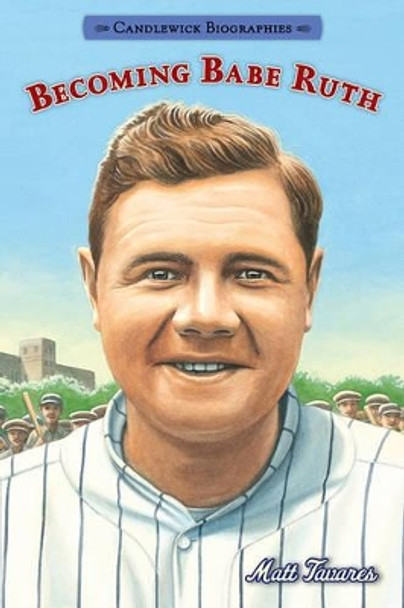 Becoming Babe Ruth by Matt Tavares 9780763687687