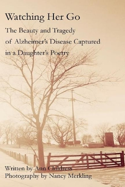 Watching Her Go: The Beauty and Tragedy of Alzheimer's Disease Captured in a Daughter's Poetry by Nancy Merkling 9780692892428