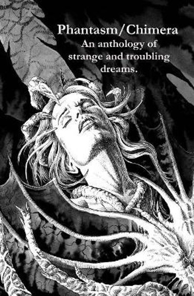 Phantasm/Chimera: An Anthology of Strange and Troubling Dreams by Scott Dwyer 9780692915752