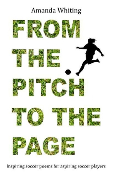 From the Pitch to the Page: Inspiring Soccer Poems for Aspiring Soccer Players by Amanda Whiting 9780692940334