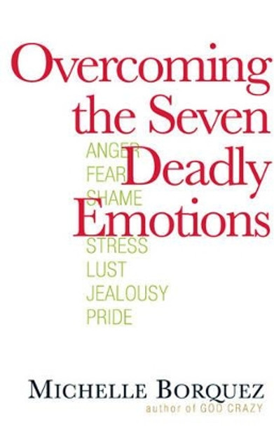 Overcoming the Seven Deadly Emotions by Michelle Borquez 9780736921398