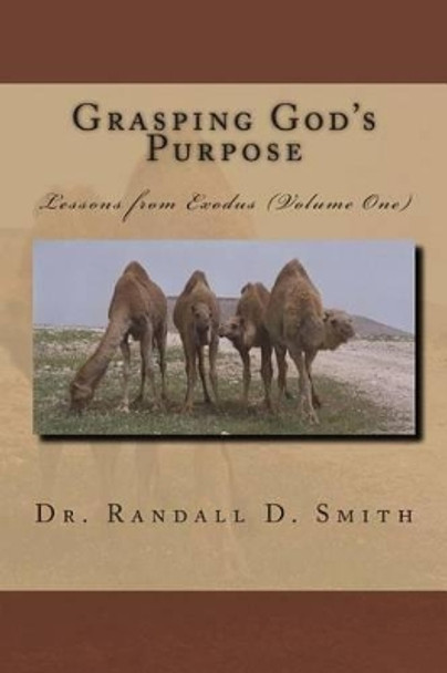 Grasping God's Purpose (I): Lessons from Exodus by Randall D Smith 9780692291214