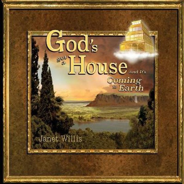 God's Got a House and It's Coming to Earth by Janet L Willis 9780692984123