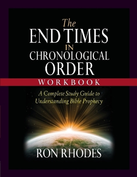 The End Times in Chronological Order Workbook: A Complete Study Guide to Understanding Bible Prophecy by Ron Rhodes 9780736985383