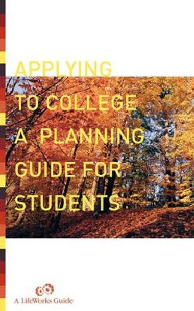 Applying To College: A Planning Guide For Students by Lifeworks 9780738208954