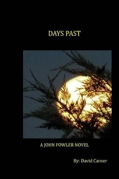 Days Past: A John Fowler Novel by David Carner 9780985951481