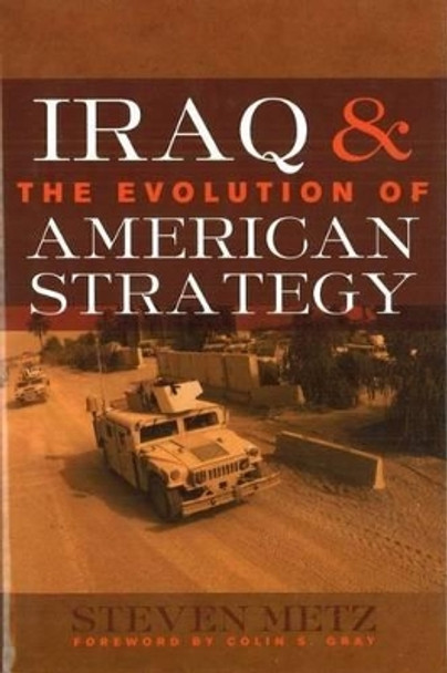 Iraq and the Evolution of American Strategy by Steven Metz 9781597971966