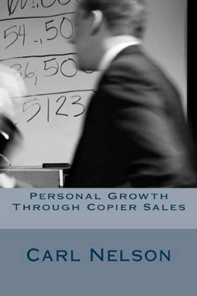 Personal Growth Through Copier Sales by Carl Nelson 9780692330401