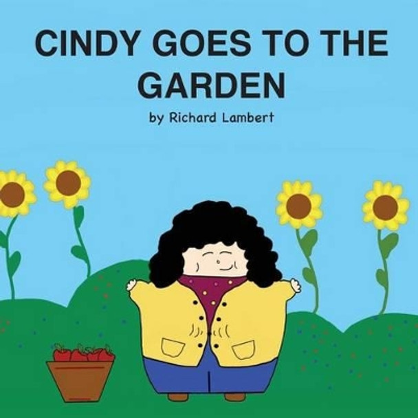 Cindy Goes to the Garden by Richard Lambert 9780692348505